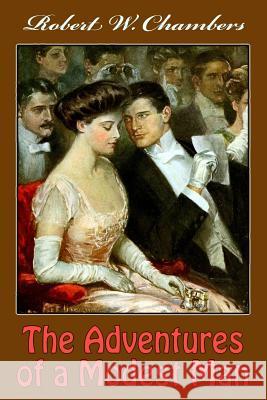 The Adventures of a Modest Man Robert W. Chambers 9781985664685 Createspace Independent Publishing Platform