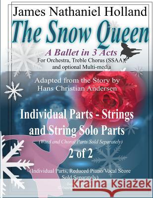 The Snow Queen, A Ballet in 3 Acts: Strings Individual Instrumental Parts Set 2 of 2 Holland, James Nathaniel 9781985665125 Createspace Independent Publishing Platform