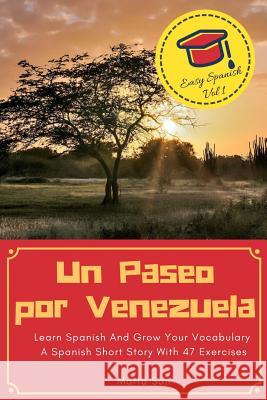 Un Paseo por Venezuela: Learn Spanish And Grow Your Vocabulary - A Spanish Short Story With 47 Exercises San, Marta 9781985666689