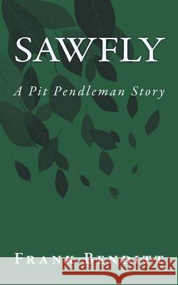 Sawfly: A Pit Pendleman Story Frank Benditt 9781985669918