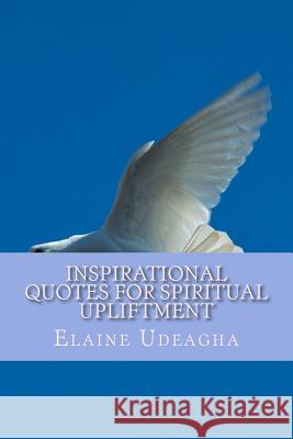 Inspirational Quotes for Spiritual Upliftment Elaine Udeagha 9781985670617 Createspace Independent Publishing Platform