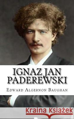 Ignaz Jan Paderewski Edward Algernon Baughan 9781985670822 Createspace Independent Publishing Platform