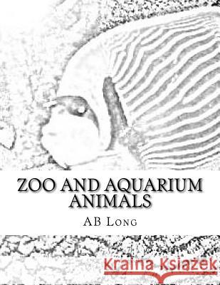 Zoo and Aquarium Animals: A Color Me Calm coloring book Long, Ab 9781985671164 Createspace Independent Publishing Platform