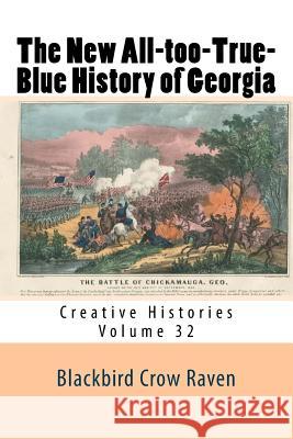 The New All-too-True-Blue History of Georgia Raven, Blackbird Crow 9781985672468 Createspace Independent Publishing Platform