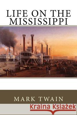 Life on the Mississippi Mark Twain 9781985672802 Createspace Independent Publishing Platform