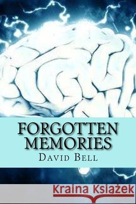 Forgotten Memories Tony Bell David Bell 9781985673021