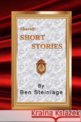 Shared: Short Stories Ben Steinlage 9781985673137 Createspace Independent Publishing Platform