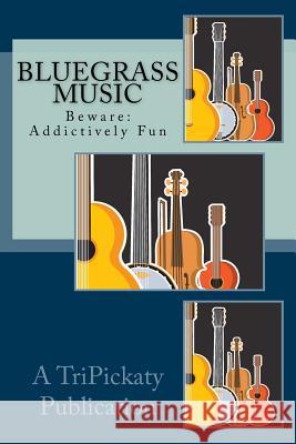 Bluegrass Music Fun: Beware: May be addictive. McMahon, Kathleen 9781985673571 Createspace Independent Publishing Platform