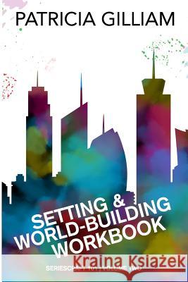 Setting and World-Building Workbook Patricia Gilliam 9781985675179 Createspace Independent Publishing Platform