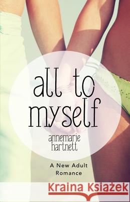 All To Myself Hartnett, Annemarie 9781985676473 Createspace Independent Publishing Platform