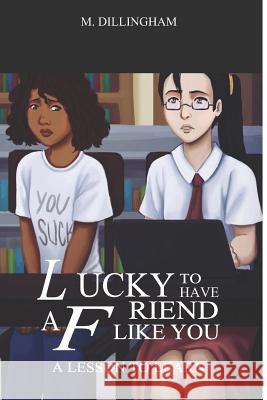 Lucky to Have a Friend Like You: A Lesson to Learn Raymon Mallari Marquita Corine Dillingham 9781985679726 Createspace Independent Publishing Platform