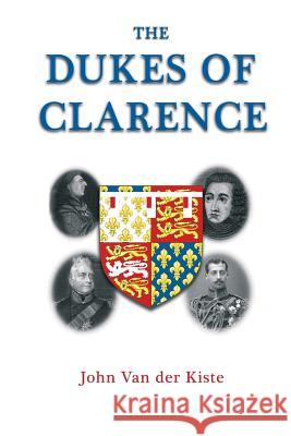 The Dukes of Clarence John Va 9781985680340 Createspace Independent Publishing Platform