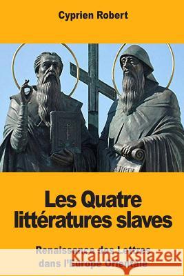 Les Quatre littératures slaves Robert, Cyprien 9781985683419 Createspace Independent Publishing Platform