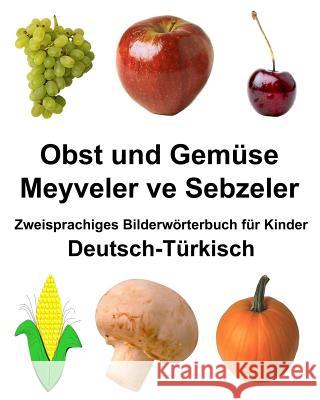 Deutsch-Türkisch Obst und Gemüse/Meyveler ve Sebzeler Zweisprachiges Bilderwörterbuch für Kinder Carlson Jr, Richard 9781985683921 Createspace Independent Publishing Platform