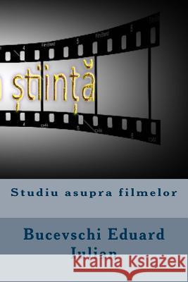 Studiu Asupra Filmelor Bucevschi Eduard Iulian 9781985689572 Createspace Independent Publishing Platform