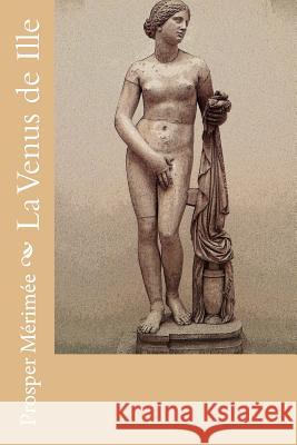 La Venus de Ille Prosper M'Rim'e 9781985691452 Createspace Independent Publishing Platform