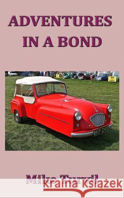 Adventures in a Bond Mike Turvil 9781985692565 Createspace Independent Publishing Platform