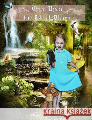 Once Upon the Isle of Bhurn: A Faerie Story Shannon Lee Wolf 9781985692909 Createspace Independent Publishing Platform