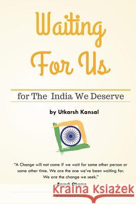 Waiting For Us: for The India We Deserve Kansal, Utkarsh 9781985694309 Createspace Independent Publishing Platform