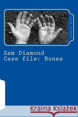 Sam Diamond Case file: Bones Pamela Wolf 9781985695498 Createspace Independent Publishing Platform