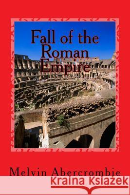 Fall of the Roman Empire Melvin L Abercrombie 9781985695504 Createspace Independent Publishing Platform