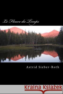 Le Fleuve du Temps Astrid Sieber-Roth 9781985696068 Createspace Independent Publishing Platform