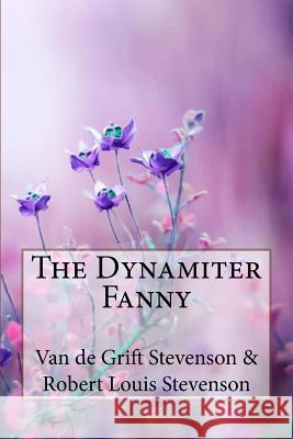 The Dynamiter Fanny Van de Grift Stevenson & Robert Louis Stevenson Robert Louis Stevenson Van de Grift Stevenson 9781985696617