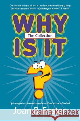 Why Is It? The Collection Foster, Joan B. 9781985696679 Createspace Independent Publishing Platform