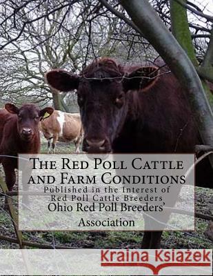 The Red Poll Cattle and Farm Conditions: Published in the Interest of Red Poll Cattle Breeders Ohio Red Poll Breeders Association Jackson Chambers 9781985696938 Createspace Independent Publishing Platform