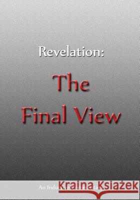 Revelation: The Final View: An Inductive Commentary D. E. Isom 9781985698956 Createspace Independent Publishing Platform