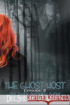 The Ghost Host: Episode 2 Delsheree Gladden 9781985699236 Createspace Independent Publishing Platform