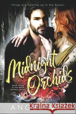 Midnight Orchids: Book Three of the NOLA Shifters Series Nyx, Angel 9781985699502 Createspace Independent Publishing Platform