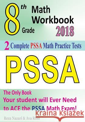 8th Grade PSSA Math Workbook 2018: The Most Comprehensive Review for the Math Section of the PSSA TEST Ross, Ava 9781985700062 Createspace Independent Publishing Platform