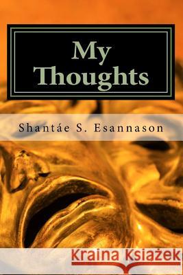 My Thoughts MS Shantae S. Esannason 9781985707054 Createspace Independent Publishing Platform