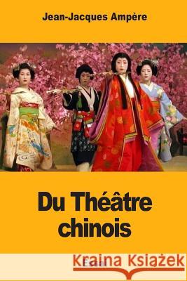 Du Théâtre chinois Ampere, Jean-Jacques 9781985707535 Createspace Independent Publishing Platform