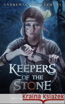Outcast Keepers of the Stone Book One (An Historical Epic Fantasy Adventure) Clement, Andrew Anzur 9781985716940 Createspace Independent Publishing Platform