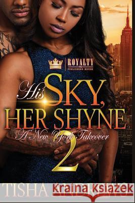 His Sky, Her Shyne: A New York Takeover 2 Tisha Andrews 9781985717428