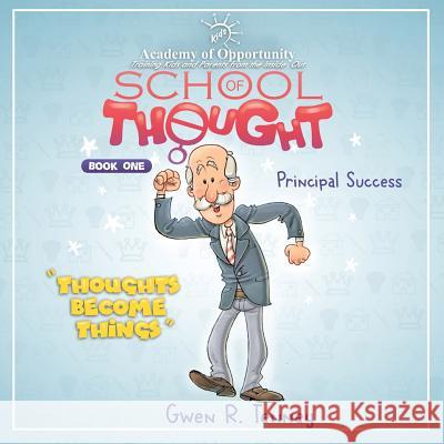 Principal Success: Thoughts Become Things Gwen R. Tenney Ahmed Lanouz 9781985717473 Createspace Independent Publishing Platform