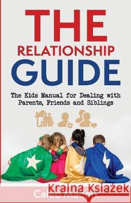 The Relationships Guide Caleb Maddix 9781985722583 Createspace Independent Publishing Platform