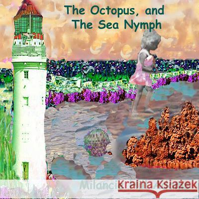 The Octopus and the Sea Nymph Milancie Hill Adams Milancie Hill Adams 9781985723054 Createspace Independent Publishing Platform