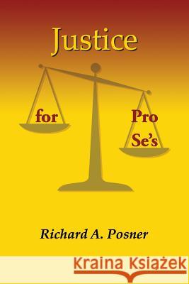 Justice for Pro Se's Richard A. Posner 9781985724433 Createspace Independent Publishing Platform