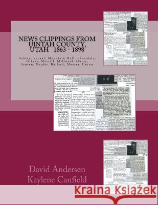 News Clippings From Uintah County, Utah: 1863 - 1898 Canfield, Kaylene 9781985724860