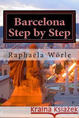 Barcelona Step by Step Raphaela Worle 9781985725010 Createspace Independent Publishing Platform