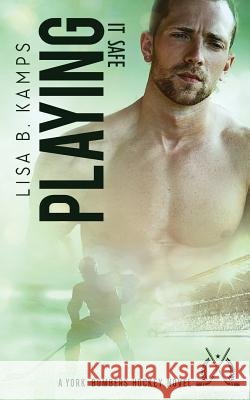Playing It Safe Lisa B. Kamps 9781985726789