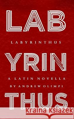 Labyrinthus: A Latin Novella Andrew Olimpi 9781985727137 Createspace Independent Publishing Platform