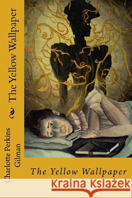 The Yellow Wallpaper Charlotte Perkins Gilman Jv Editors 9781985728493 Createspace Independent Publishing Platform