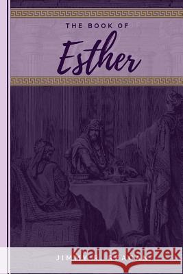 Esther: How the Lord Works in a Clueless World Jimmy R. Reagan 9781985730335