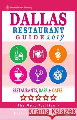 Dallas Restaurant Guide 2019: Best Rated Restaurants in Dallas, Texas - 500 Restaurants, Bars and Cafés recommended for Visitors, 2019 Schuyler, Paul M. 9781985731226 Createspace Independent Publishing Platform
