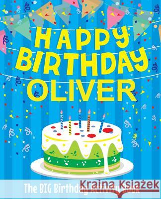 Happy Birthday Oliver - The Big Birthday Activity Book: (Personalized Children's Activity Book) Birthdaydr 9781985733435 Createspace Independent Publishing Platform