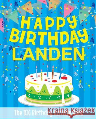 Happy Birthday Landen - The Big Birthday Activity Book: (Personalized Children's Activity Book) Birthdaydr 9781985733473 Createspace Independent Publishing Platform